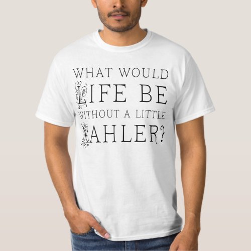 Funny Gustav Mahler music quote gift T_Shirt