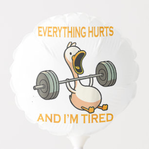 Funny gym duck Quote Everything Hurts And I'm Tire Balloon