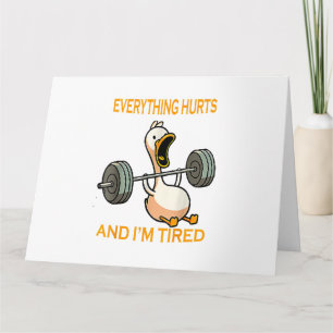Funny gym duck Quote Everything Hurts And I'm Tire Card