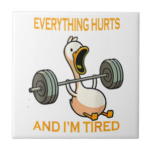 Funny gym duck Quote Everything Hurts And I'm Tire Ceramic Tile