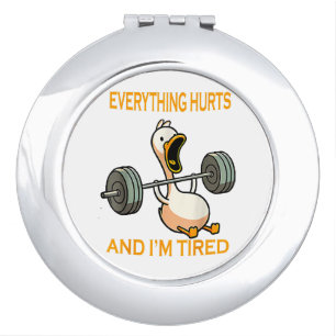 Funny gym duck Quote Everything Hurts And I'm Tire Compact Mirror