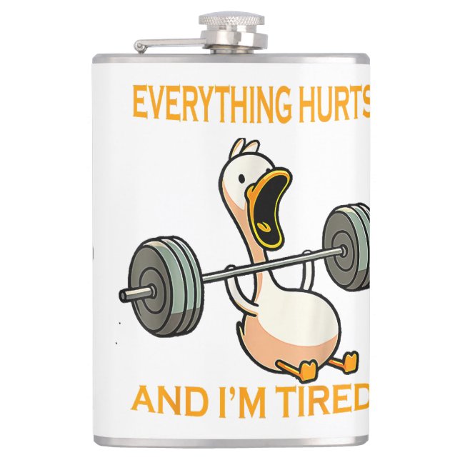 Funny gym duck Quote Everything Hurts And I'm Tire Flask (Front)