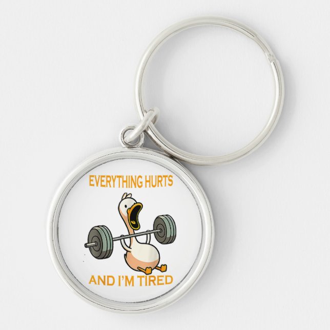 Funny gym duck Quote Everything Hurts And I'm Tire Keychain (Front)