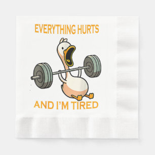 Funny gym duck Quote Everything Hurts And I'm Tire Napkins