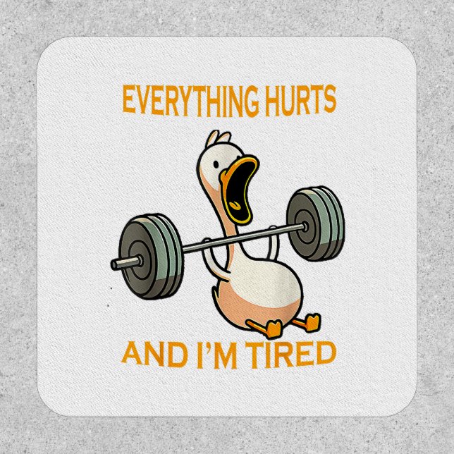 Funny gym duck Quote Everything Hurts And I'm Tire Patch (Front)