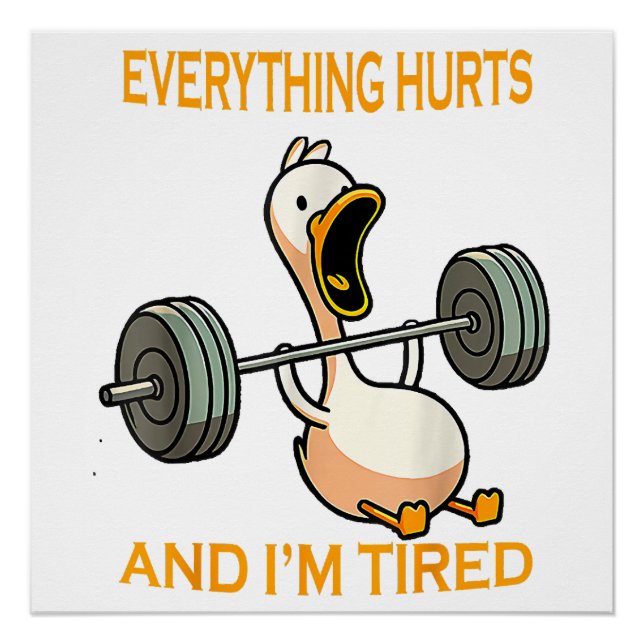 Funny gym duck Quote Everything Hurts And I'm Tire Poster (Front)