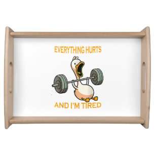 Funny gym duck Quote Everything Hurts And I'm Tire Serving Tray