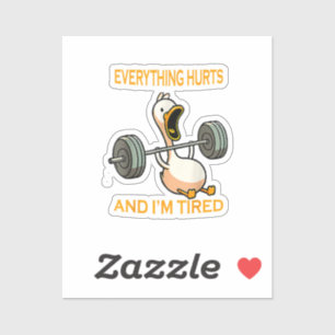 Funny gym duck Quote Everything Hurts And I'm Tire Sticker