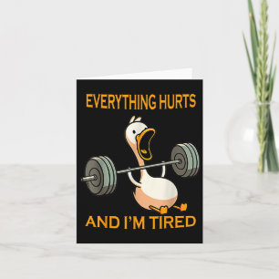 Funny Gym Duck Quote Everything Hurts And Im Tired Card