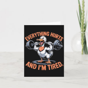 Funny Gym Duck Quote Everything Hurts And Im Tired Card