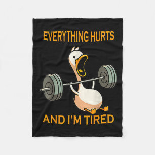 Funny Gym Duck Quote Everything Hurts And Im Tired Fleece Blanket