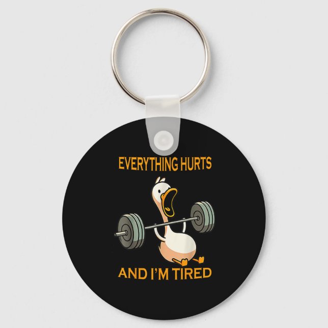 Funny Gym Duck Quote Everything Hurts And Im Tired Keychain (Front)