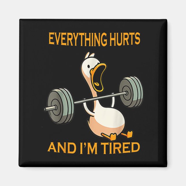 Funny Gym Duck Quote Everything Hurts And Im Tired Magnet (Front)