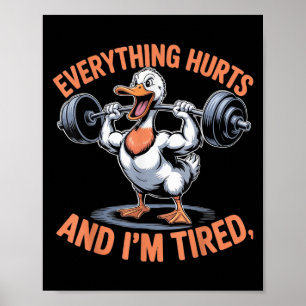 Funny Gym Duck Quote Everything Hurts And Im Tired Poster