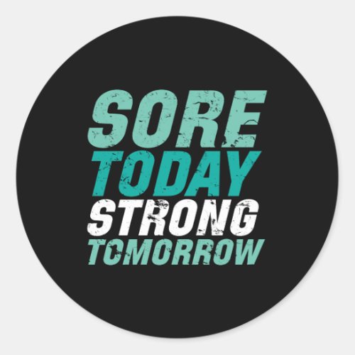 Funny Gym Fitness Sore Today Strong Tomorrow Classic Round Sticker