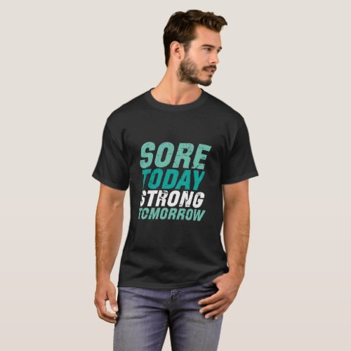 Funny Gym Fitness Sore Today Strong Tomorrow T_Shirt