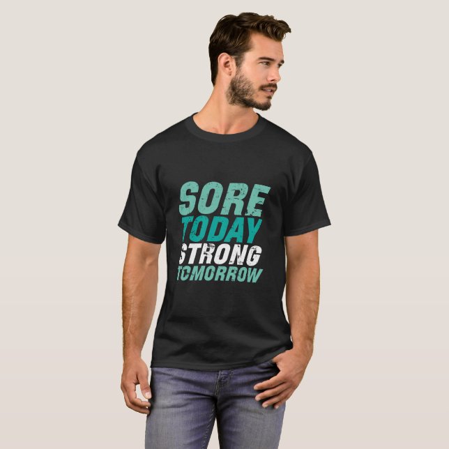 Funny Gym Fitness Sore Today Strong Tomorrow T-Shirt (Front Full)