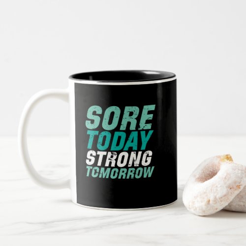 Funny Gym Fitness Sore Today Strong Tomorrow Two_Tone Coffee Mug