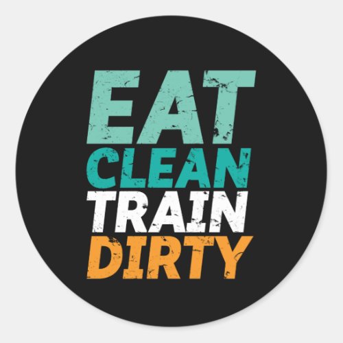 Funny Gym Fitness Training Eat Clean Train Dirty Classic Round Sticker