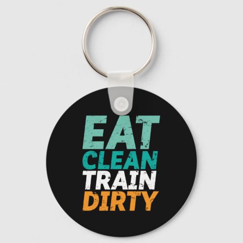 Funny Gym Fitness Training Eat Clean Train Dirty Keychain