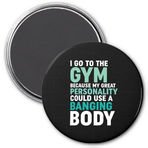 Funny Gym Fitness Workout I Go To The Gym Because Magnet