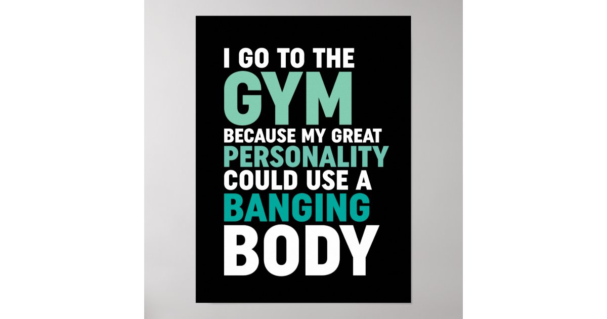 Funny Gym Fitness Workout I Go To The Gym Because Poster | Zazzle