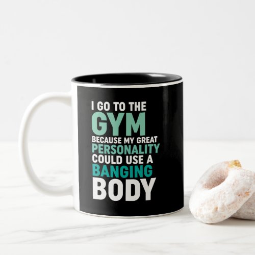 Funny Gym Fitness Workout I Go To The Gym Because Two_Tone Coffee Mug