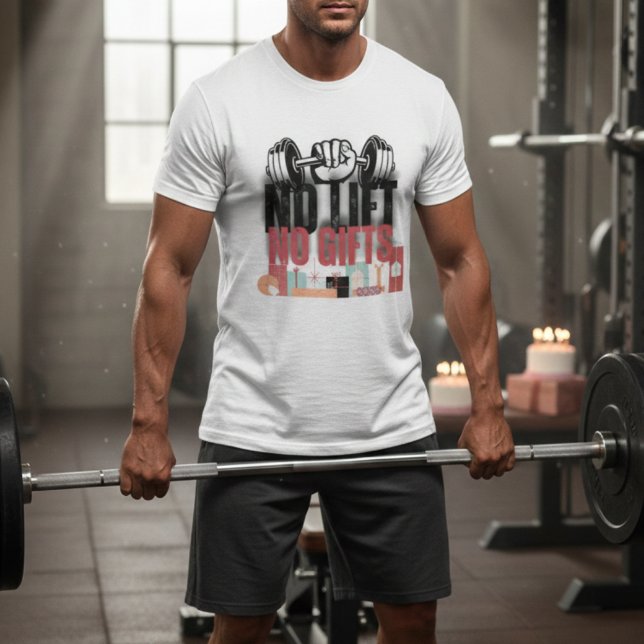 Funny Gym Inspiring Quote No Lift No Gift Birthday T-Shirt (Creator Uploaded)
