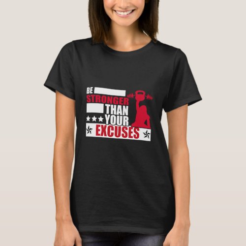 funny GYM motivation Be stronger than your excuses T_Shirt