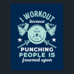 Funny Gym Motivation Fitness Training and Workout Poster<br><div class="desc">Workout Because Punching People Is Frowned Upon. Funny sarcastic fitness design for those who love going to the gym, lifting weights and building muscles. Cool vintage, grunge and distressed merchandise to wear during your workout and exercise. Perfect to celebrate National Fitness Day and create awareness to live a fit and...</div>