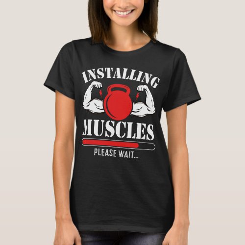 funny gym motivation Installing muscles plz wait T_Shirt