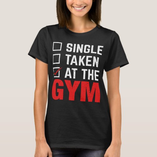 Funny GYM motivation quote Single taken at the GYM T_Shirt