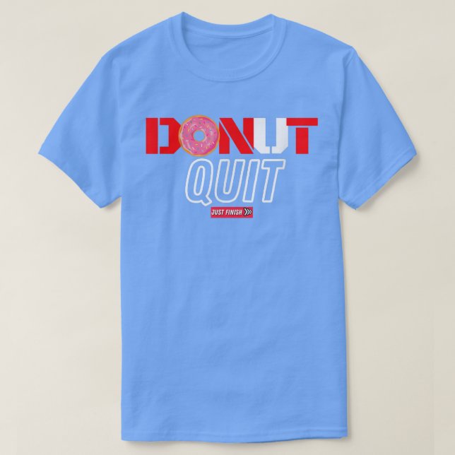 Funny Gym Motivation Workout- Donut Quit- Fitness  T-Shirt (Design Front)