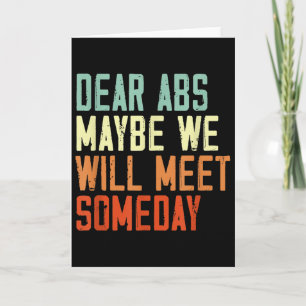 Funny Gym Quote Dear Abs, Maybe One Day We Will Me Card
