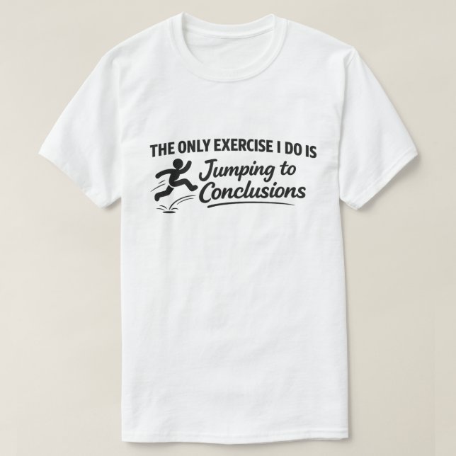 Funny Gym Quote "Jumping To Conclusions" T-Shirt (Design Front)