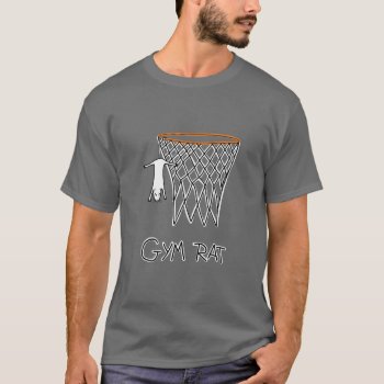 Funny Gym Rat Basketball Hoop T-shirt by judgeart at Zazzle