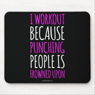 Funny Gym S_ I Workout Because Punching People Shi Mouse Pad