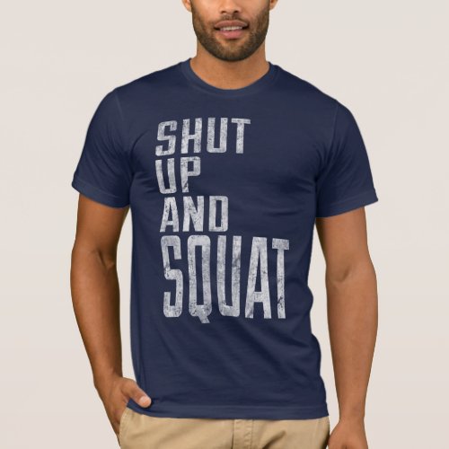 Funny gym shirt shut up and squat