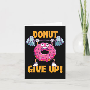 Funny Gym Shirts Donut Give Up - Workout Gym Weigh Card