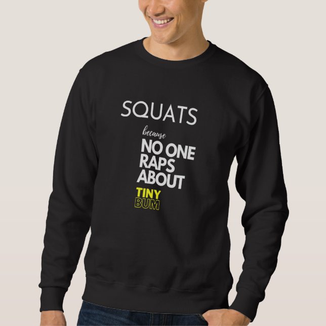 Funny Gym Squats Because No One Raps About Tiny Bu Sweatshirt (Front)