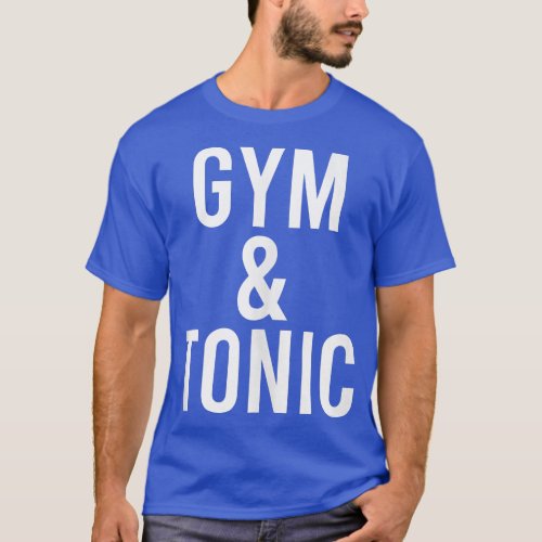 Funny Gym  Tonic Gin And Tonic Pun Fitness Drinki T_Shirt