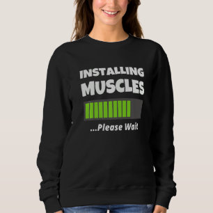 Funny Gym Workout Apparel - Installing Muscles Ple Sweatshirt