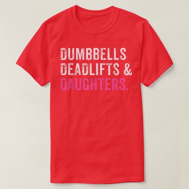 Funny Gym Workout Father's Dumbbells Deadlifts Dau T-Shirt (Design Front)