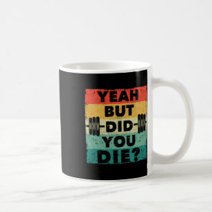Funny Gym Workout Humor Motivational Yeah But Did  Coffee Mug