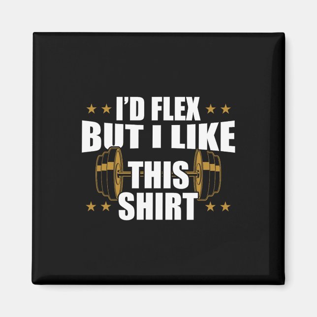 Funny Gym Workout - I’d Flex But I Like This Shirt Magnet (Front)
