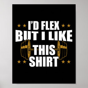 Funny Gym Workout - I’d Flex But I Like This Shirt Poster