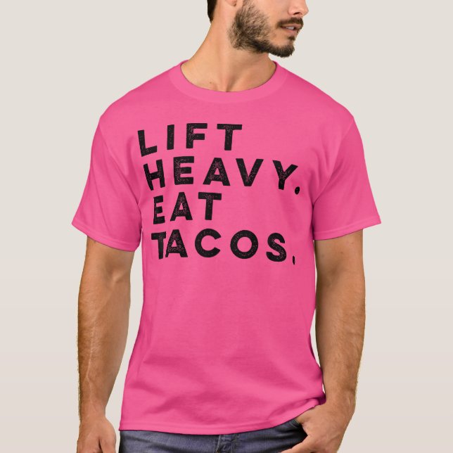 Funny Gym Workout Lift Heavy Eat Tacos Weights T-Shirt (Front)