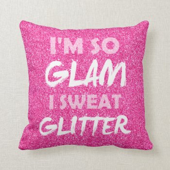 Funny Gym Workout Quote Pink Glitter I'm So Glam Throw Pillow by CrazyFunnyStuff at Zazzle