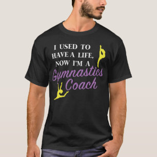 Funny Gymnast Coach design I Used to Have a Life T-Shirt