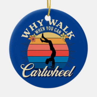 Funny Gymnastics Walk When You Can Cartwheel Ceramic Ornament